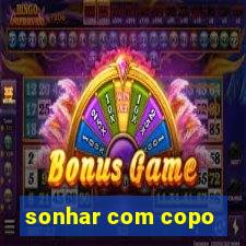 sonhar com copo